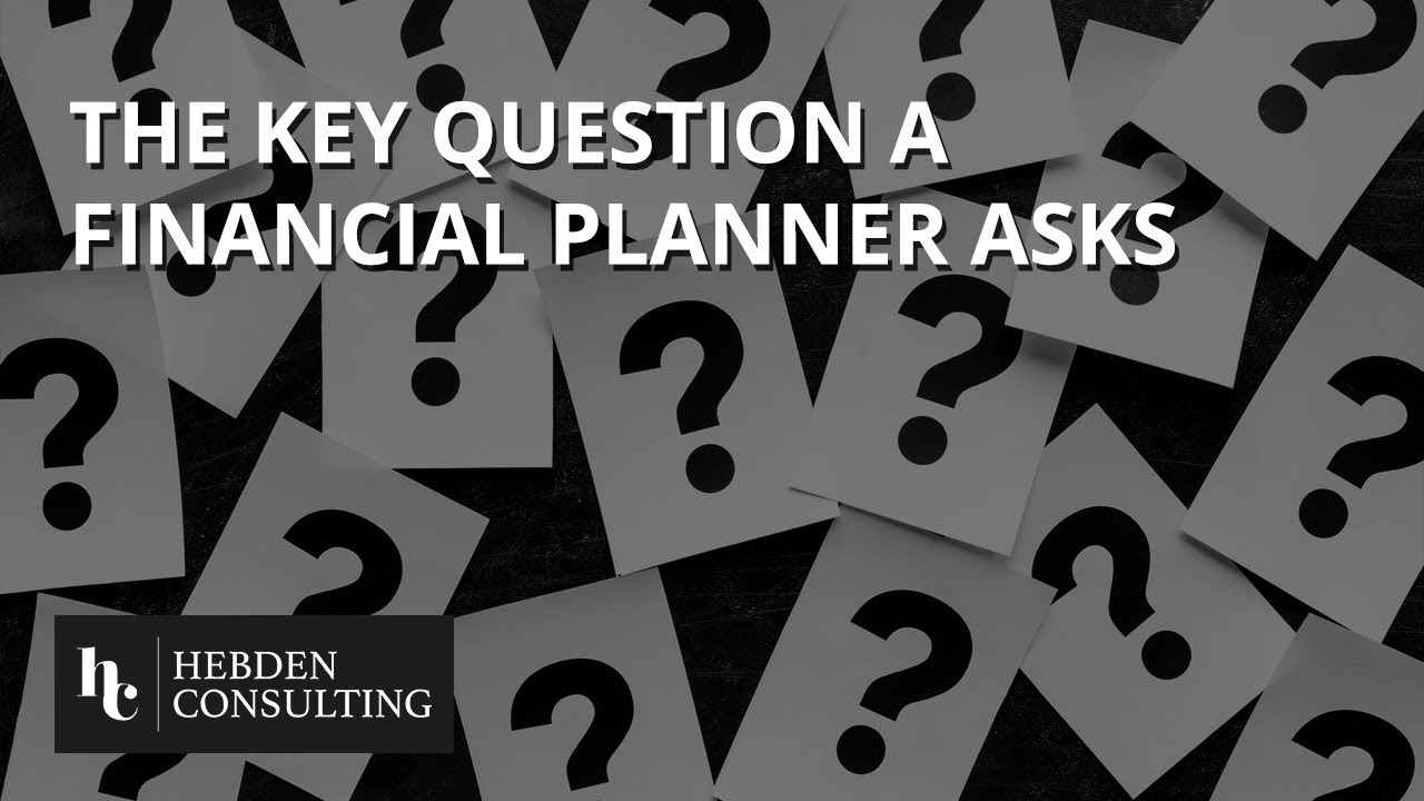 The key question a financial planner asks