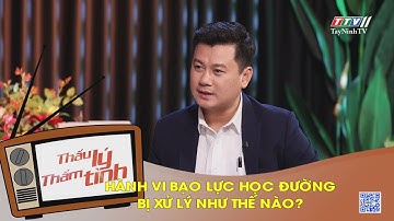 Hành vi bạo lực học đường bị xử lý như thế nào? | THẤU LÝ THẤM TÌNH | TayNinhTVART