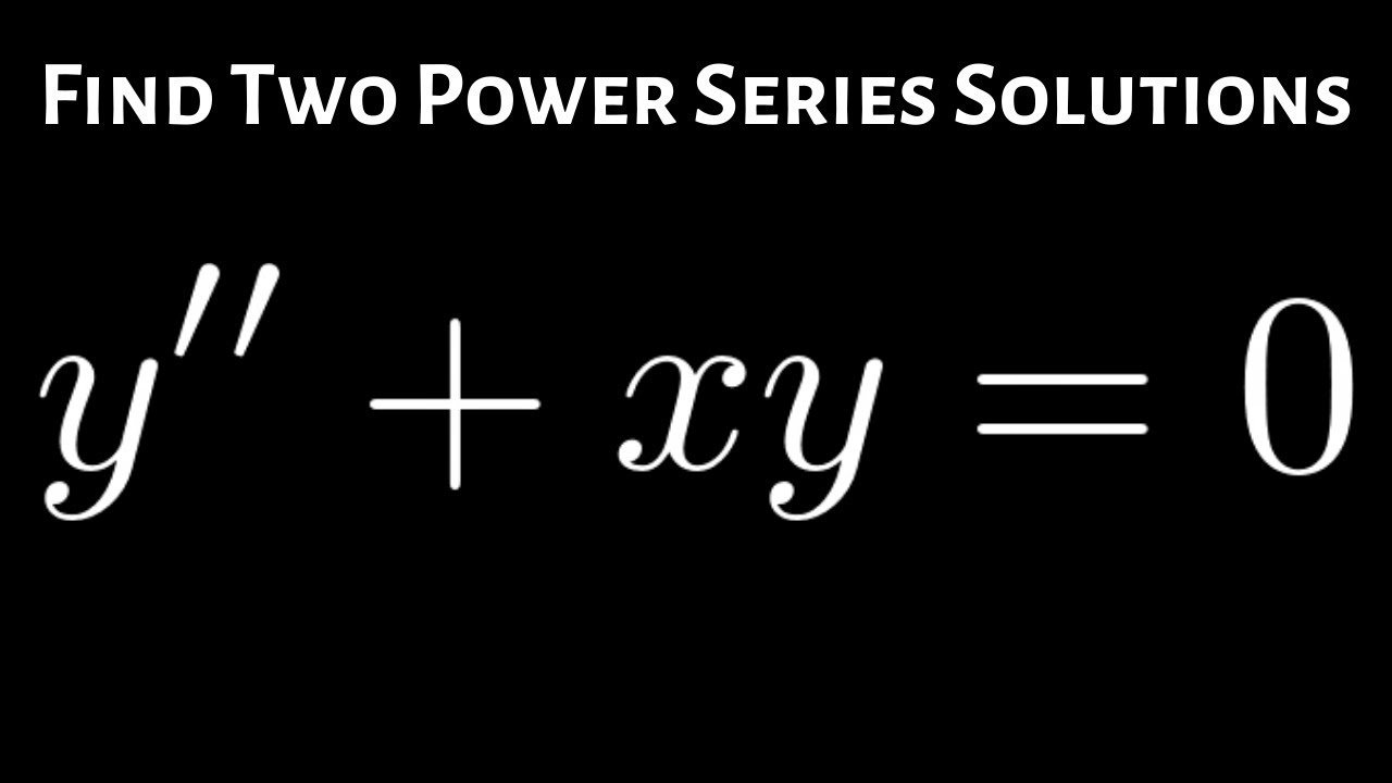 Find Two Power Series Solutions For The Differential Equation Y Xy 0 Youtube