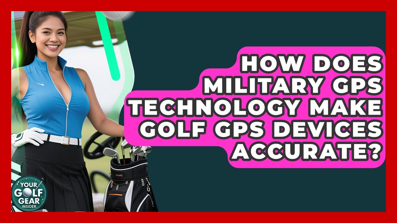 How Does Military GPS Technology Make Golf GPS Devices Accurate? - Your Golf Gear Insider
