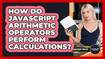 How Do JavaScript Arithmetic Operators Perform Calculations? - JavaScript Toolkit