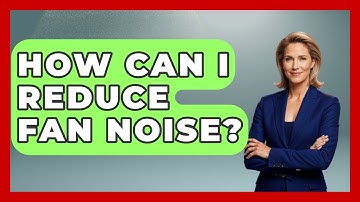 How Can I Reduce Fan Noise? - Your Computer Companion