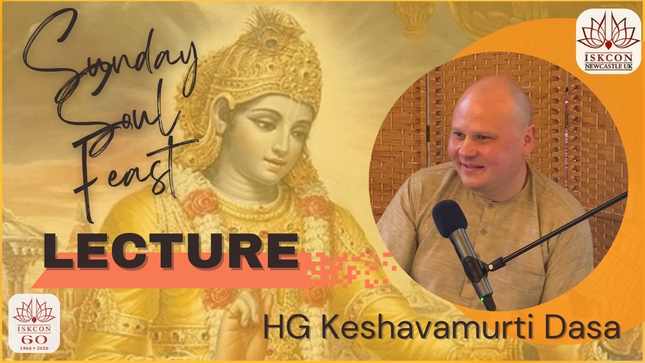 Sunday Soul Feast Lecture by HG Keshavamurti Dāsa