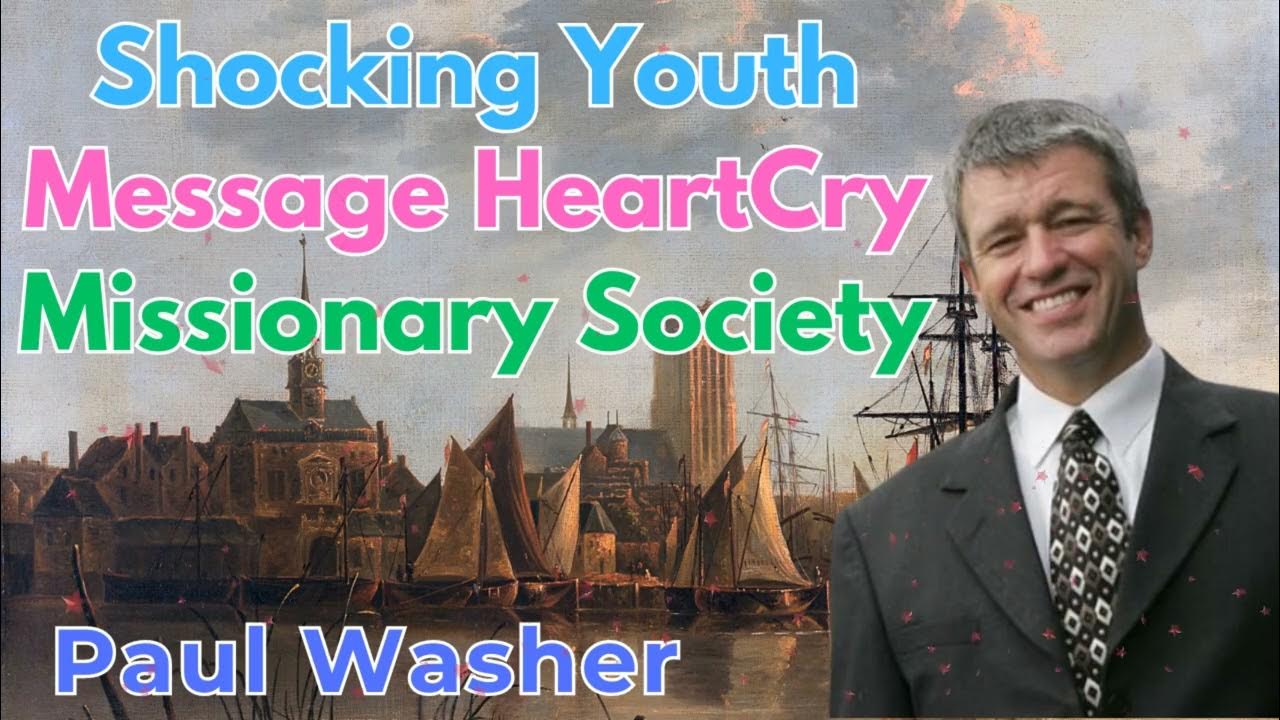 Shocking youth message heartcry missionary society paul washer