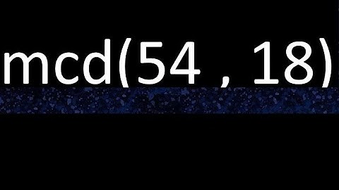 mcd 54 y 18 , maximo comun divisor , mcd(54 , 18) como se halla , ejemplos