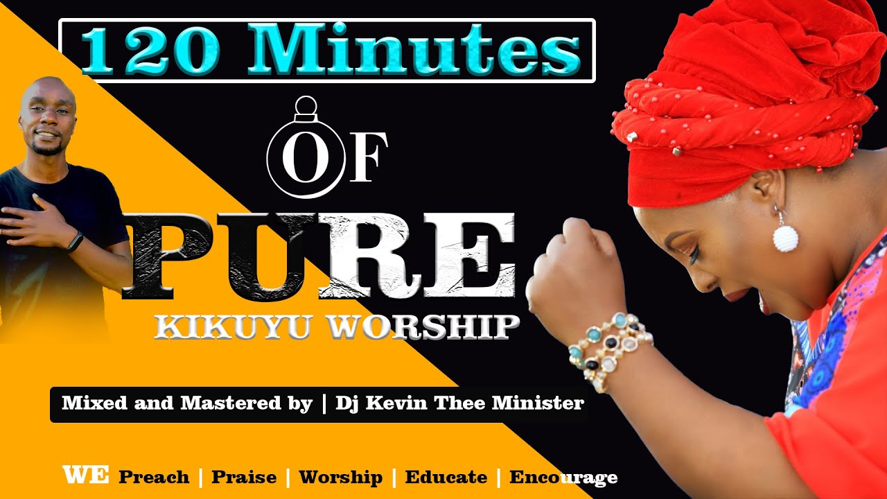 120 Minutes of Pure Kikuyu Worship Songs 2023 Nyimbo Cia Mahoya  Dj Kevin Thee Minister