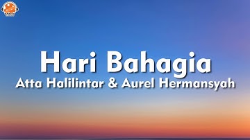 Hari Bahagia - Atta Halilintar & Aurel Hermansyah (Lirik Lagu)