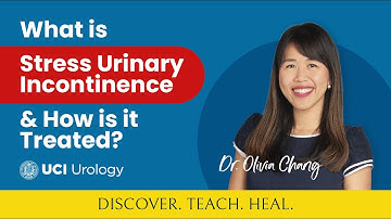 What is Stress Urinary Incontinence & How is it Treated? by Dr. Olivia Chang - UC Irvine Urology
