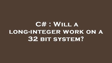 C# : Will a long-integer work on a 32 bit system?