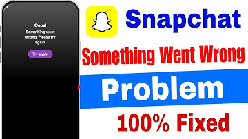 Snapchat Something Went Wrong Please Try Again Later Today || Something Went Wrong Please Try Again