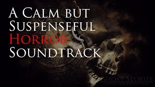 A Calm But Suspenseful Horror Soundtrack | ♫ Royalty Free Horror Music ♫