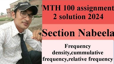 Mth100 assignment 2 solution 2024 section incharge Nabeela //mth 100 assignment//frequency density