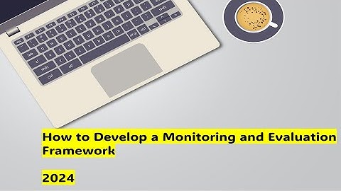 How to develop a Monitoring and Evaluation framework (2024)