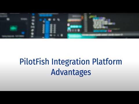 PilotFish Integration Platform Advantages