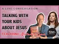 Talking with Your Kids about Jesus: Conversation with Author Natasha Crain