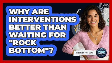 Why Are Interventions Better Than Waiting For "rock Bottom"? - Mind Over Substance