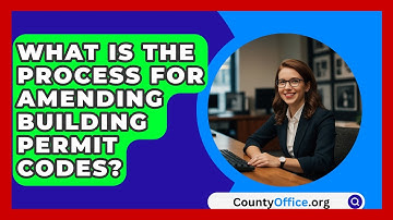 What Is The Process For Amending Building Permit Codes? - CountyOffice.org