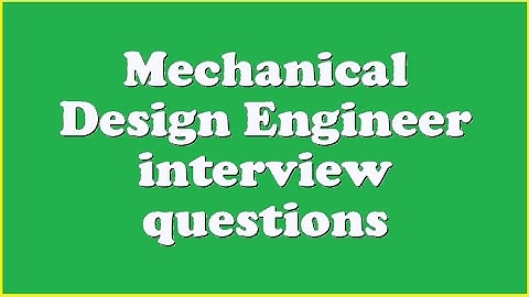 Mechanical Design Engineer interview questions