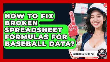 How To Fix Broken Spreadsheet Formulas For Baseball Data? - Baseball Statistics Vault