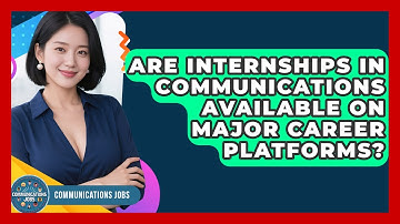 Are Internships in Communications Available on Major Career Platforms? - Communications Jobs