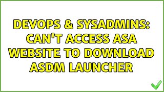 DevOps & SysAdmins: Can't access ASA website to download ASDM launcher