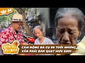 Niềm Vui Bất Ngờ #34: Cụ bà ngoài 80 lầm lũi bán quạt mưu sinh gần Hồ Hoàn Kiếm !