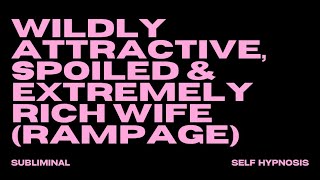 WILDLY ATTRACTIVE, SPOILED & EXTREMELY RICH WIFE (RAMPAGE)