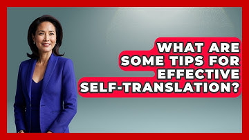 What Are Some Tips For Effective Self-Translation? - Ultimate Study Hacks