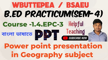 B.Ed 4th sem practicum Course -1.4.EPC 3 Power point presentation (PPT)(ICT) in Geography subject.😱🔥
