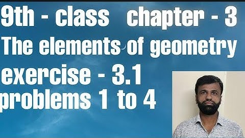 9th class chapter-3            THE ELEMENTS OF GEOMETRY EXERCISE 3.1  PROBLEMS 1 to 4