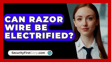 Can Razor Wire Be Electrified? - SecurityFirstCorp.com