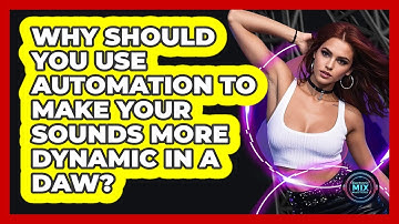 Why Should You Use Automation To Make Your Sounds More Dynamic In A DAW? - Electronic Mix Masters
