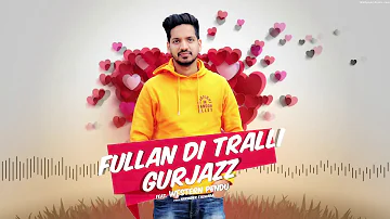 Fullan Di Tralli (Audio Song) | Gurjazz | Western Penduz | Latest Punjabi Song 2018