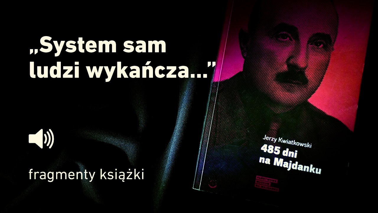"485 dni na Majdanku" Jerzy Kwiatkowski - cz. 11 "System sam ludzi
