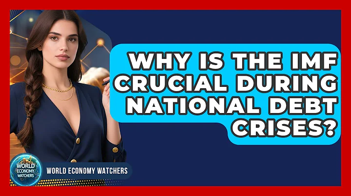 Why Is The IMF Crucial During National Debt Crises? - World Economy Watchers