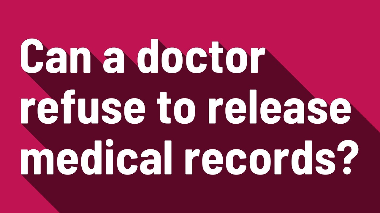 Can a doctor refuse to release medical records? YouTube