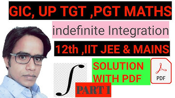 Indefinite Integration || UP TGT | UP PGT | GIC PGT | 12TH | IIT JEE & MAINS I NVS,KVS,DSSSB,NDA,