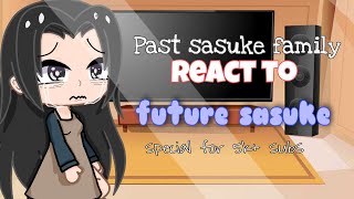 ||past awake parents + itachi react to future sasuke|| (no part 2) -5k+ subs special?-