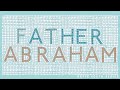 Father Abraham - Abraham and Lot