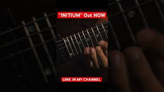 “INITIUM” Out NOW 🤘 #shorts  #single #guitarist