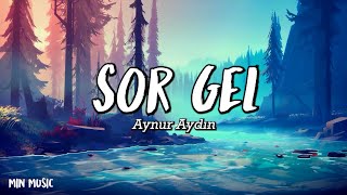 Aynur Aydın - Sor Gel - (Şarkı sözü / Lyrics) Resimi