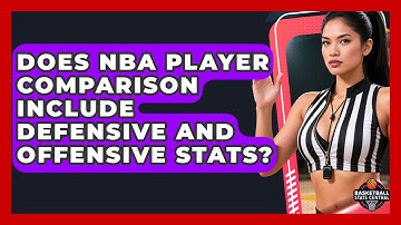 Does NBA Player Comparison Include Defensive and Offensive Stats? | Basketball Stats Central News