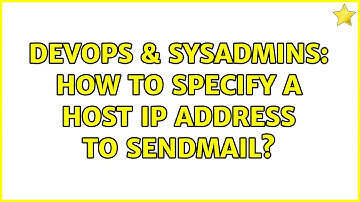 DevOps & SysAdmins: How to specify a host ip address to sendmail?