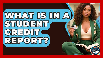 What Is In A Student Credit Report? - Student Score Builder