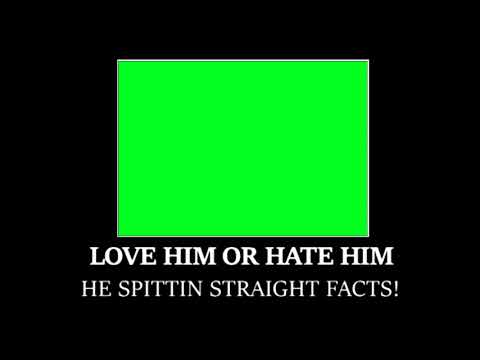 love-him-or-hate-him-he-spitting-straight-facts-template-[green-screen]