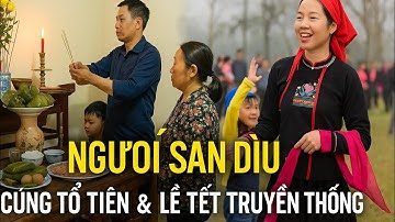 Người Sán Dìu – Cúng Giỗ Tổ Tiên & Lễ Tết Truyền Thống | Văn Hóa Tâm Linh Đậm Đà Bản Sắc