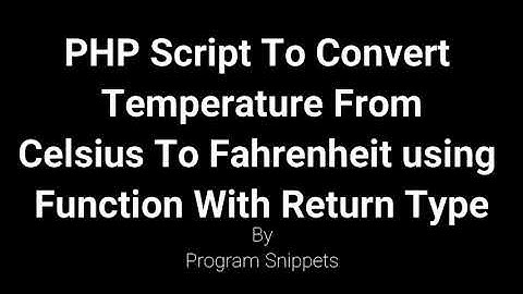 PHP Script to convert temp from Celsius to Fahrenheit using function with return type