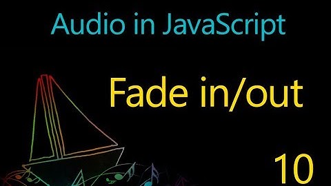 Audio in JavaScript - 10 - Fade in/out