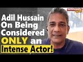 Adil Hussain on being considered ONLY an Intense actor | Adil Hussain Exclusive Interview | Voot