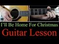 I'll Be Home For Christmas - Guitar Lesson Tutorial
